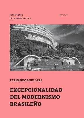 Excepcionalidad del Modernismo Brasileño By Fernando Luiz Lara, Abilio Guerra (Editor), Silvana Romano (Editor) Cover Image