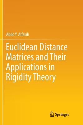 Euclidean Distance Matrices and Their Applications in Rigidity Theory By Abdo Y. Alfakih Cover Image