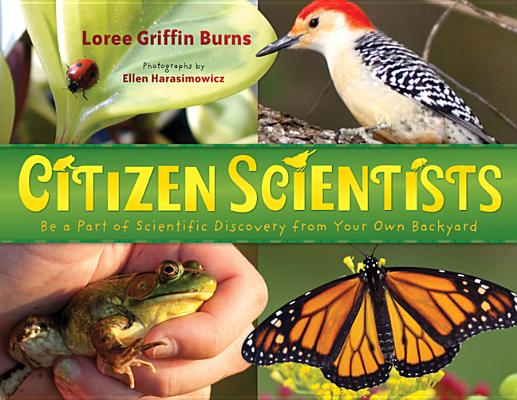 Cover for Citizen Scientists: Be a Part of Scientific Discovery from Your Own Backyard