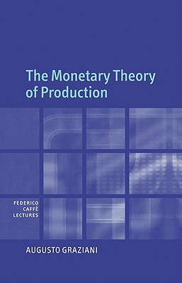 The Monetary Theory of Production (Federico Caffe Lectures) Cover Image