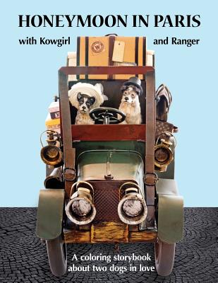 Honeymoon in Paris with Kowgirl and Ranger: A Coloring Storybook about Two Dogs in Love Cover Image