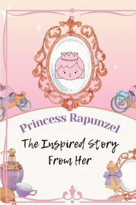 Princess Rapunzel: The Inspired Story From Her: Fairy-Tale Of Gothel Cover Image