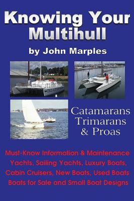 Knowing Your Multihull: Catamarans, Trimarans, Proas - Including Sailing Yachts, Luxury Boats, Cabin Cruisers, New & Used Boats, Boats for Sal Cover Image