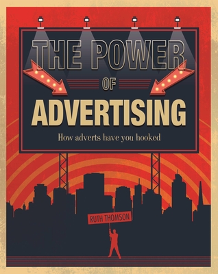 The Power of Advertising: How adverts have you hooked By Ruth Thomson Cover Image