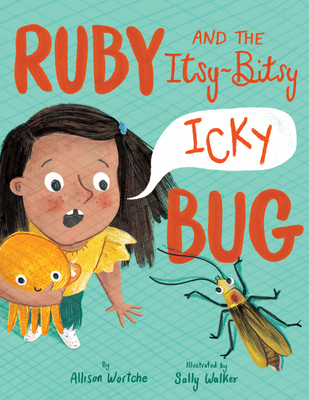 Ruby and the Itsy-Bitsy (Icky) Bug By Allison Wortche, Sally Walker (Illustrator) Cover Image