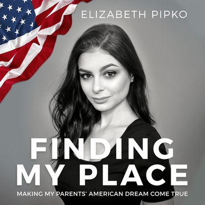 Finding My Place: Making My Parents' American Dream Come True By Elizabeth Pipko, Elizabeth Pipko (Read by) Cover Image
