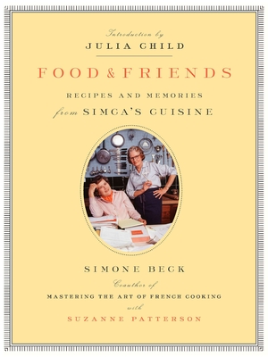 Food and Friends: Recipes and Memories from Simca's Cuisine
