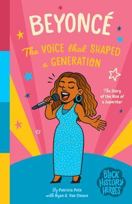 Black History Heroes: Beyoncé: The Voice that Shaped a Generation: The Rise of a Superstar