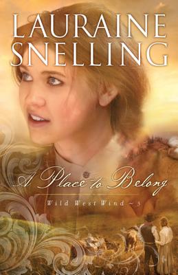 A Place to Belong (Wild West Wind #3) By Lauraine Snelling Cover Image