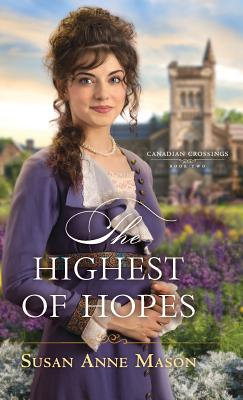 Highest of Hopes (Canadian Crossings #2) By Susan Anne Mason (Preface by) Cover Image