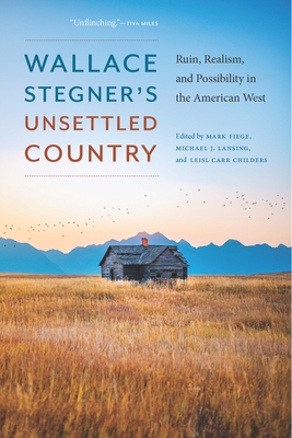 Wallace Stegner's Unsettled Country: Ruin, Realism, and Possibility in the American West Cover Image