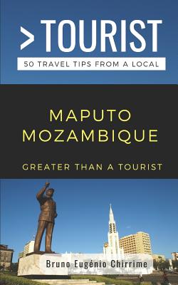 Greater Than a Tourist - Maputo Mozambique: 50 Travel Tips from a Local Cover Image