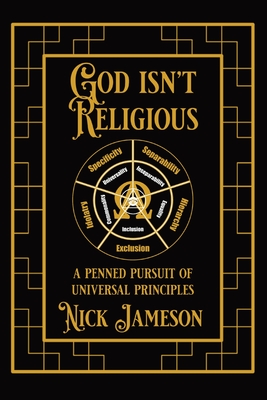 God Isn't Religious: A Penned Pursuit of Universal Principles Cover Image