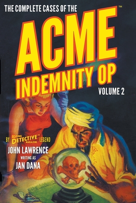 The Complete Cases of the Acme Indemnity Op, Volume 2 (Dime Detective Library)