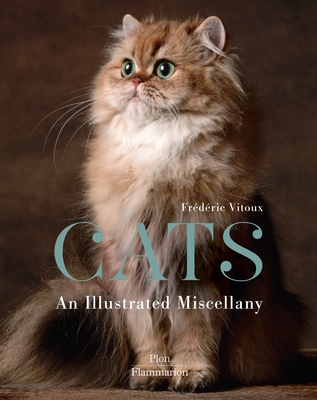 Cats: An Illustrated Miscellany By Frédéric Vitoux Cover Image