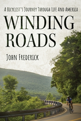 Winding Roads: A Bicyclist's Journey through Life and America By John Frederick Cover Image