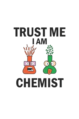 Trust me I am chemist: Monatsplaner, Termin-Kalender - Geschenk-Idee für Chemie Nerds & Laboranten - A5 - 120 Seiten By D. Wolter Cover Image