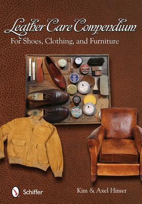 Leather Care Compendium: For Shoes, Clothing, Furniture Cover Image
