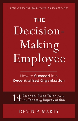 The Decision-Making Employee: How to Succeed in a Decentralized Organization