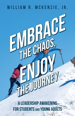 Embrace the Chaos, Enjoy the Journey: A Leadership Awakening for Students and Young Adults Cover Image