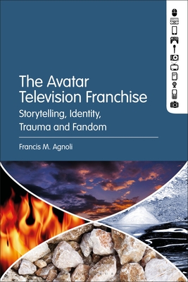 The Avatar Television Franchise: Storytelling, Identity, Trauma, and Fandom By Francis M. Agnoli (Editor) Cover Image