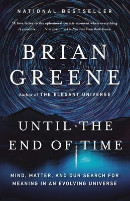 Until the End of Time: Mind, Matter, and Our Search for Meaning in an Evolving Universe By Brian Greene Cover Image