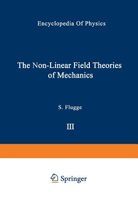 The Non-Linear Field Theories of Mechanics / Die Nicht-Linearen Feldtheorien Der Mechanik Cover Image