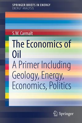 The Economics of Oil: A Primer Including Geology, Energy, Economics, Politics