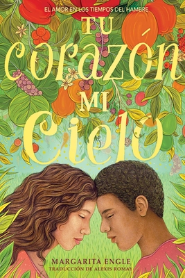 Tu corazón, mi cielo (Your Heart, My Sky): El amor en los tiempos del hambre Cover Image