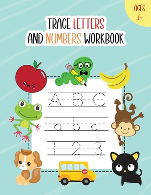 Trace Letters and Numbers Workbook: Learn How to Write Alphabet A-Z Upper and Lower Case and Numbers 1 - 10 for Kids Ages 3+