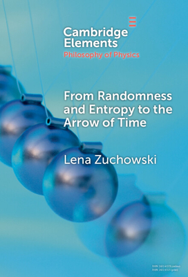 From Randomness and Entropy to the Arrow of Time (Elements in the Philosophy of Physics)