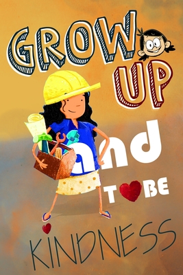 grow up and to be kindness: book for teaching our kids to be kind (6x9 inches) By G. Cover Image