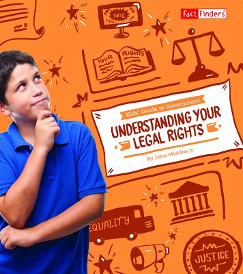 Understanding Your Legal Rights (Kids' Guide to Government)