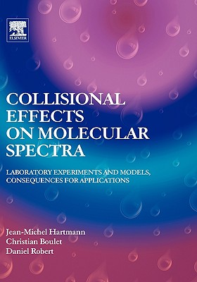 Collisional Effects on Molecular Spectra: Laboratory Experiments and Models, Consequences for Applications Cover Image
