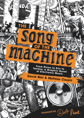 The Song of the Machine: From Disco to DJs to Techno, a Graphic Novel of Electronic Music By David Blot, Mathias Cousin, Daft Punk (Foreword by), Joseph Laredo (Translated by) Cover Image