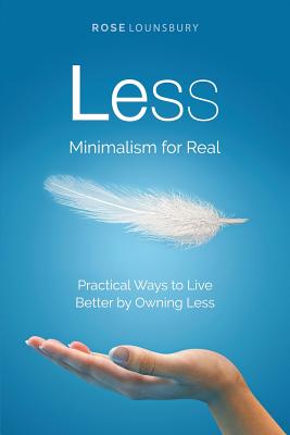 Less: Minimalism for Real By Rose Lounsbury Cover Image