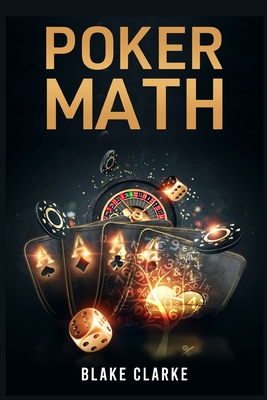 Poker Math: Strategy and Tactics for Mastering Poker Mathematics and Improving Your Game (2022 Guide for Beginners) Cover Image