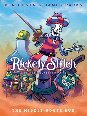 Rickety Stitch and the Gelatinous Goo Book 2: The Middle-Route Run By James Parks, Ben Costa Cover Image