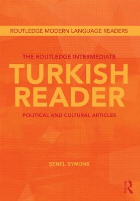 The Routledge Intermediate Turkish Reader: Political and Cultural Articles (Routledge Modern Language Readers) Cover Image