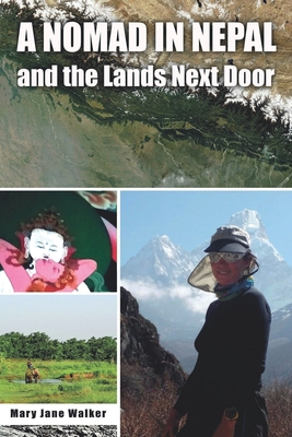 A Nomad in Nepal and the Lands Next Door By Mary Jane Walker Cover Image