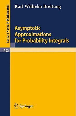 Asymptotic Approximations for Probability Integrals (Lecture Notes in Mathematics #1592) By Karl W. Breitung Cover Image