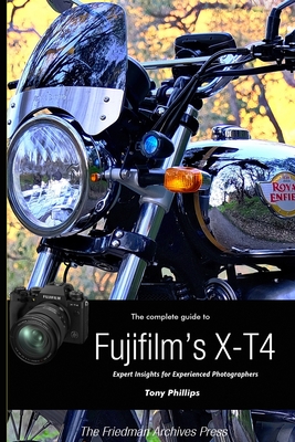 The Complete Guide to Fujifilm's X-T4 (B&W Edition) By Tony Phillips Cover Image