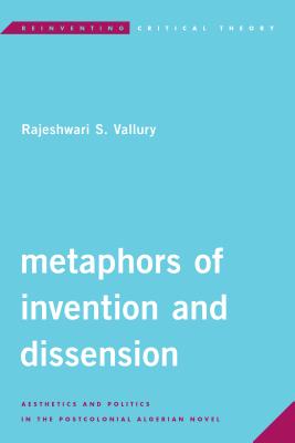 Metaphors of Invention and Dissension: Aesthetics and Politics in the Postcolonial Algerian Novel (Reinventing Critical Theory)