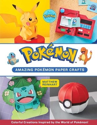Amazing Pokémon Paper Crafts: Colorful Creations Inspired by the World of Pokémon! (Reinhart Pop-Up Studio) Cover Image