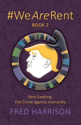 #WeAreRent Book 2 Rent seeking: the Crime against Humanity cover