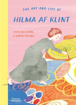The Art and Life of Hilma af Klint By Ylva Hillström, Karin Eklund (Illustrator) Cover Image