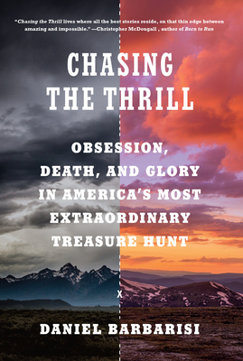 Chasing the Thrill: Obsession, Death, and Glory in America's Most Extraordinary Treasure Hunt By Daniel Barbarisi Cover Image
