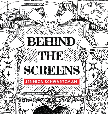 Behind the Screens By Jennica R. Schwartzman Cover Image