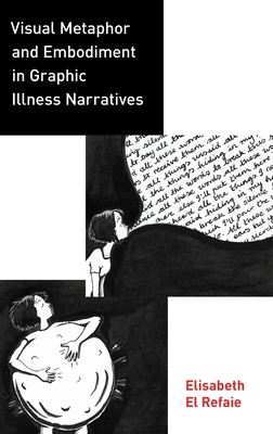 Visual Metaphor and Embodiment in Graphic Illness Narratives By Elisabeth El Refaie Cover Image