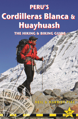 Peru's Cordilleras Blanca & Huayhuash: The Hiking & Biking Guide By Neil Pike, Harriet Pike Cover Image